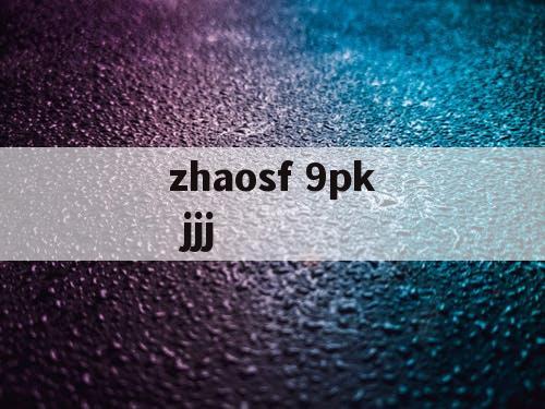 zhaosf 9pk jjj